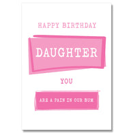 Daughter You'Re A Pain In Our Bum Birthday Card